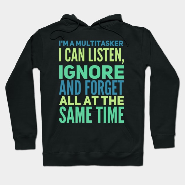 I'm A Multitasker I can listen Ignore And forget all at the same time funny sarcastic saying Hoodie by BoogieCreates